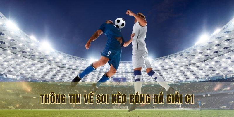 Giới thiệu thông tin về soi kèo bóng đá giải C1