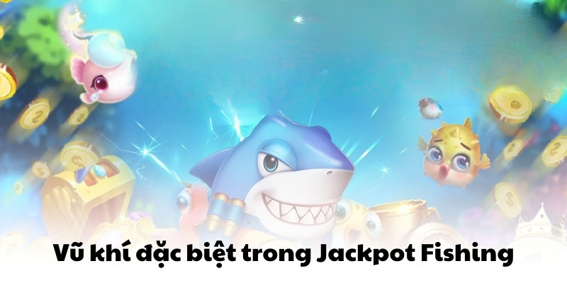 Vũ khí đặc biệt trong Jackpot Fishing